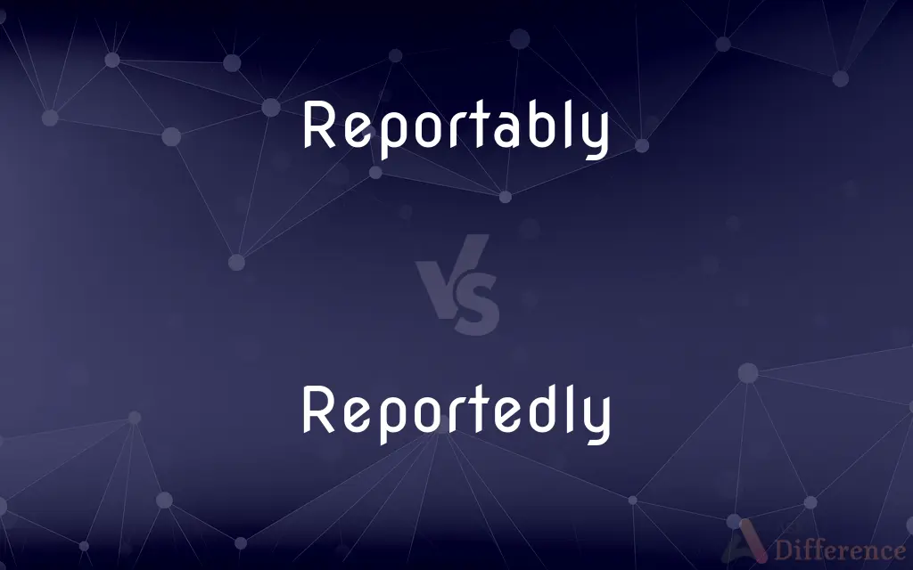 Reportably vs. Reportedly — Which is Correct Spelling?