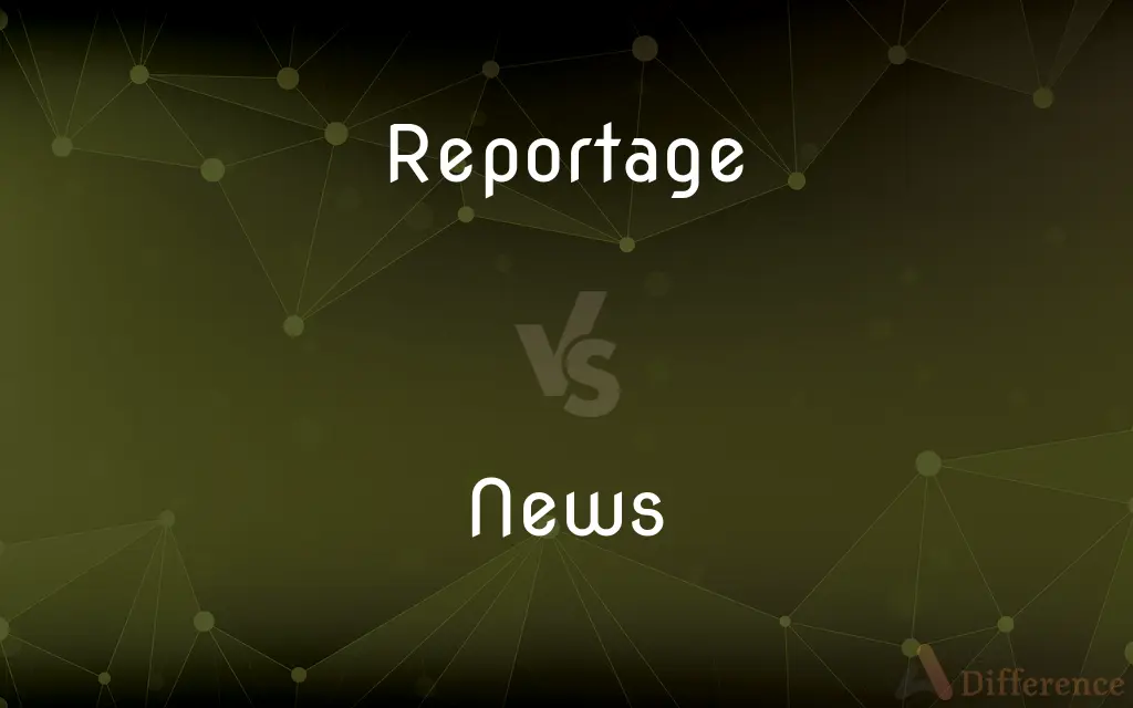 Reportage vs. News — What's the Difference?