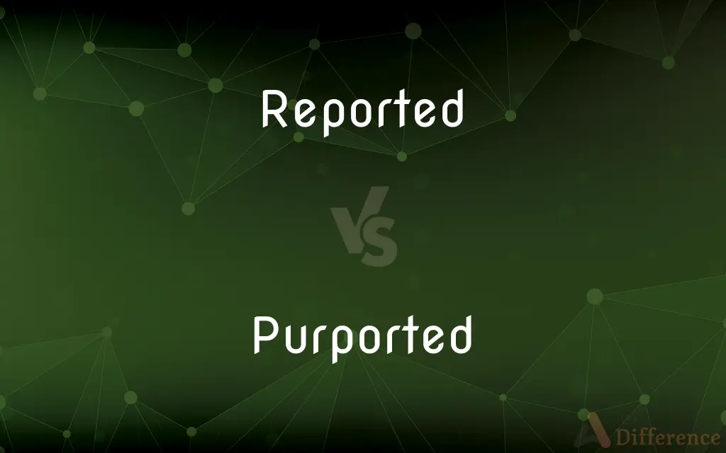 Reported vs. Purported — What's the Difference?