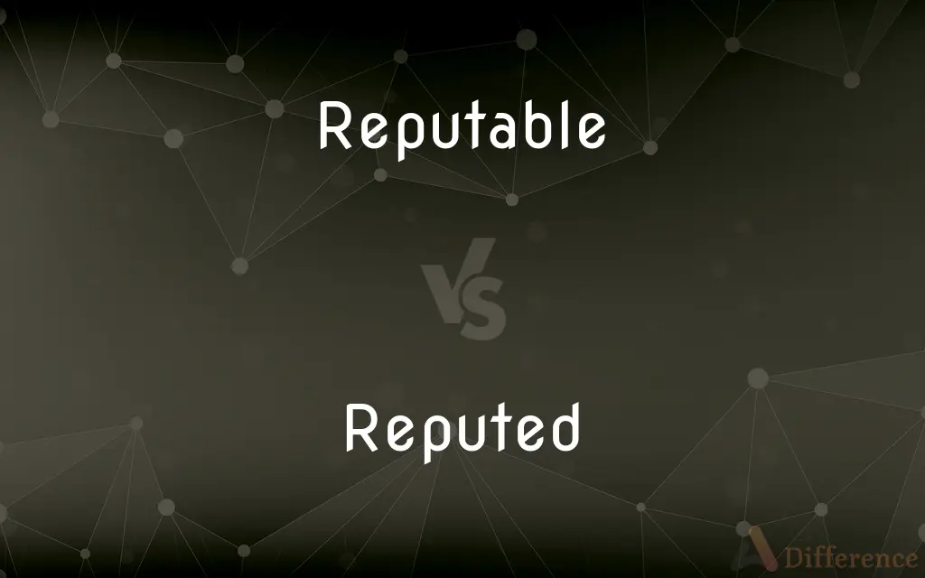 Reputable vs. Reputed — What's the Difference?