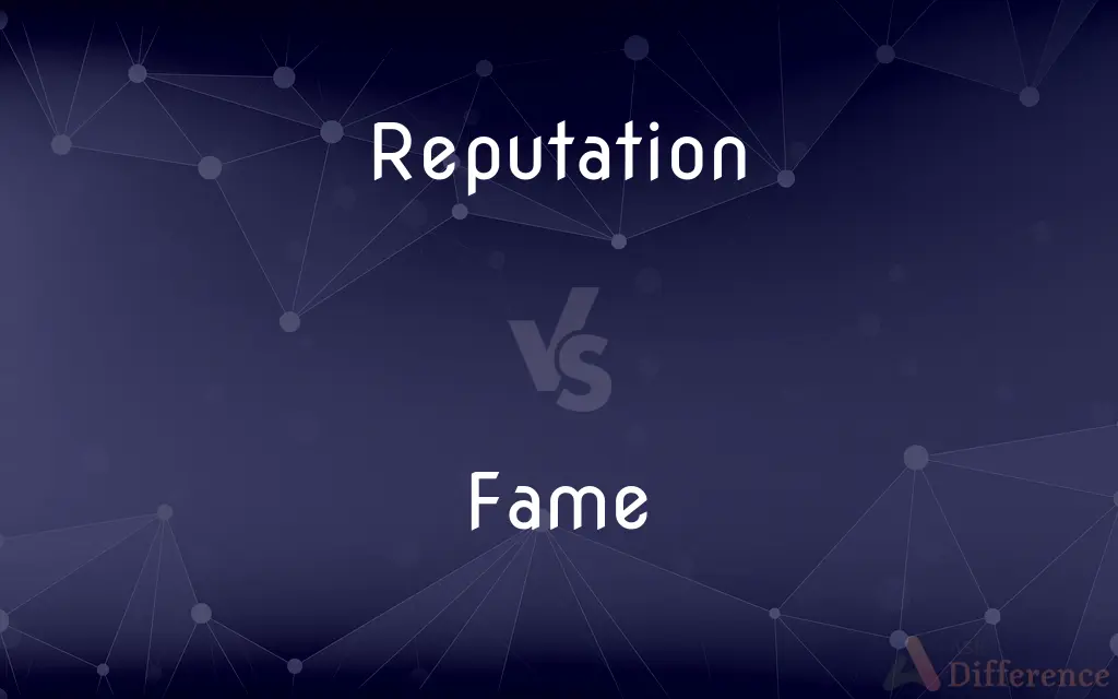 Reputation vs. Fame — What's the Difference?