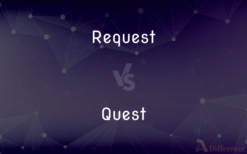 Request vs. Quest — What's the Difference?