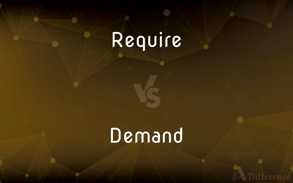 Require vs. Demand — What's the Difference?