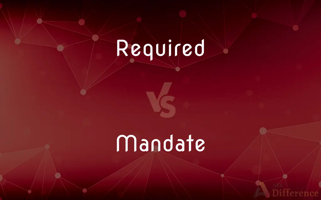 Required vs. Mandate — What's the Difference?