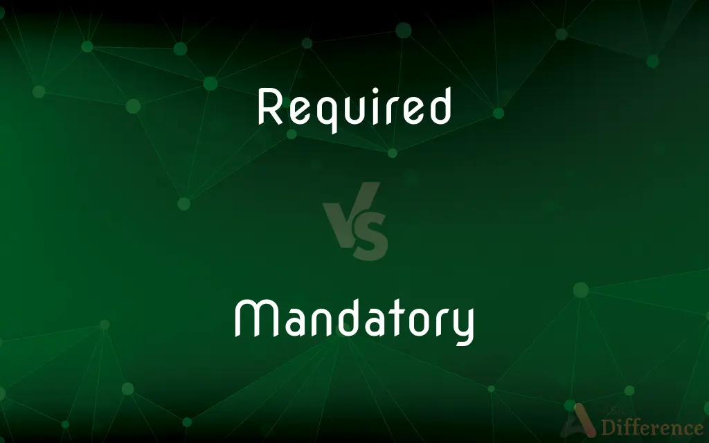 Required vs. Mandatory — What's the Difference?