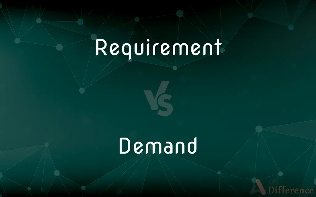 Requirement vs. Demand — What's the Difference?