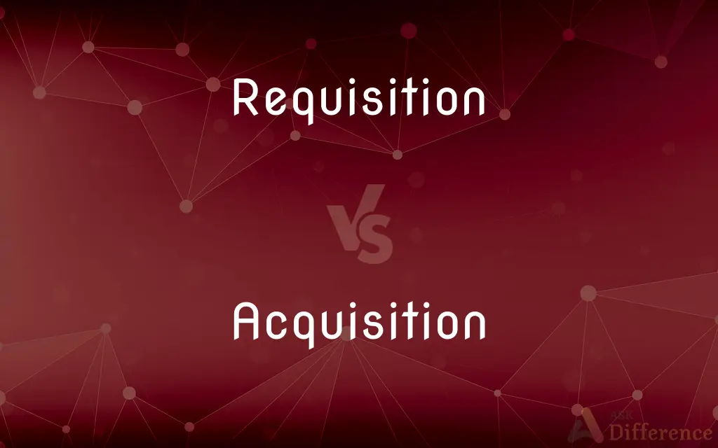 Requisition vs. Acquisition — What's the Difference?