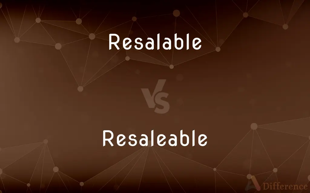 Resalable vs. Resaleable — What's the Difference?