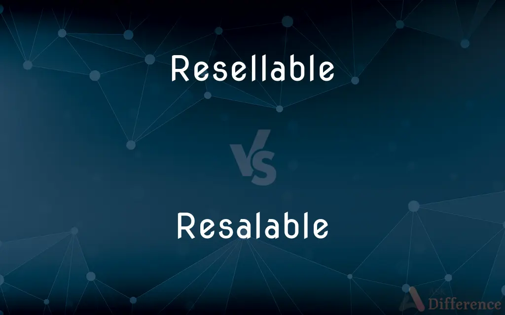 Resellable vs. Resalable — What's the Difference?
