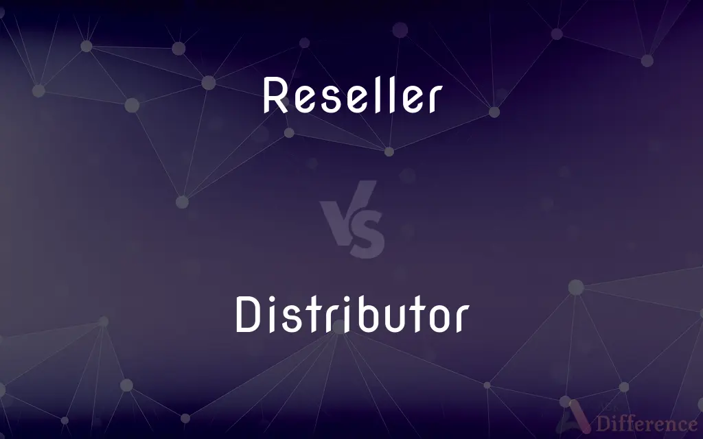 Reseller vs. Distributor — What's the Difference?