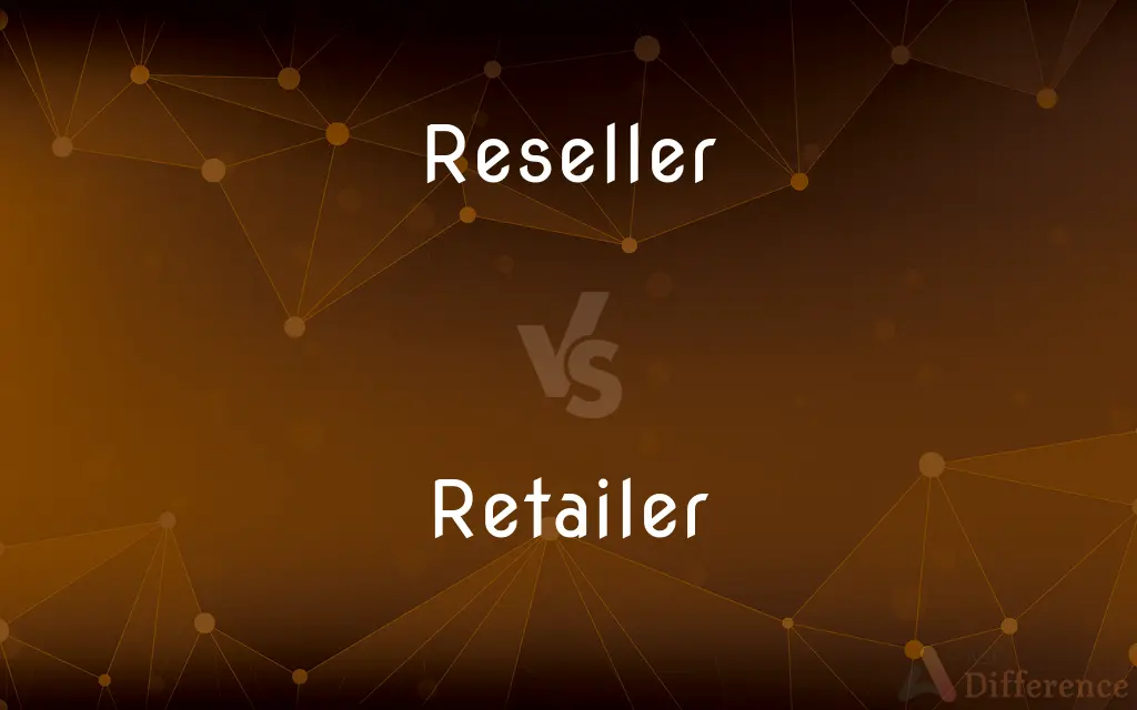 Reseller vs. Retailer — What's the Difference?