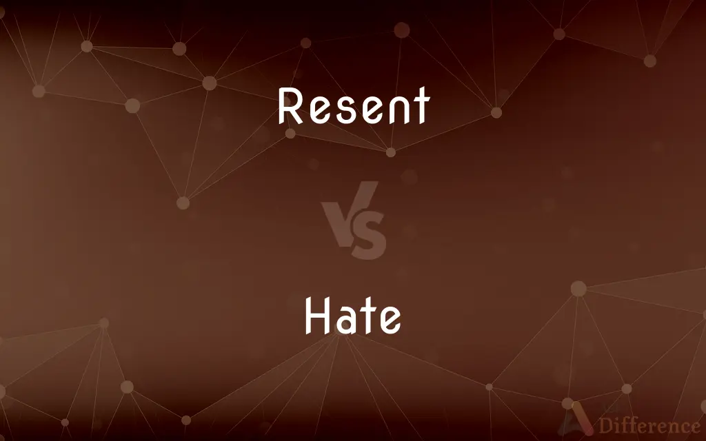 Resent vs. Hate — What's the Difference?