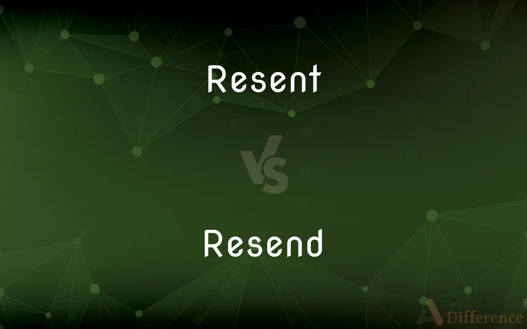 Resent vs. Resend — What's the Difference?