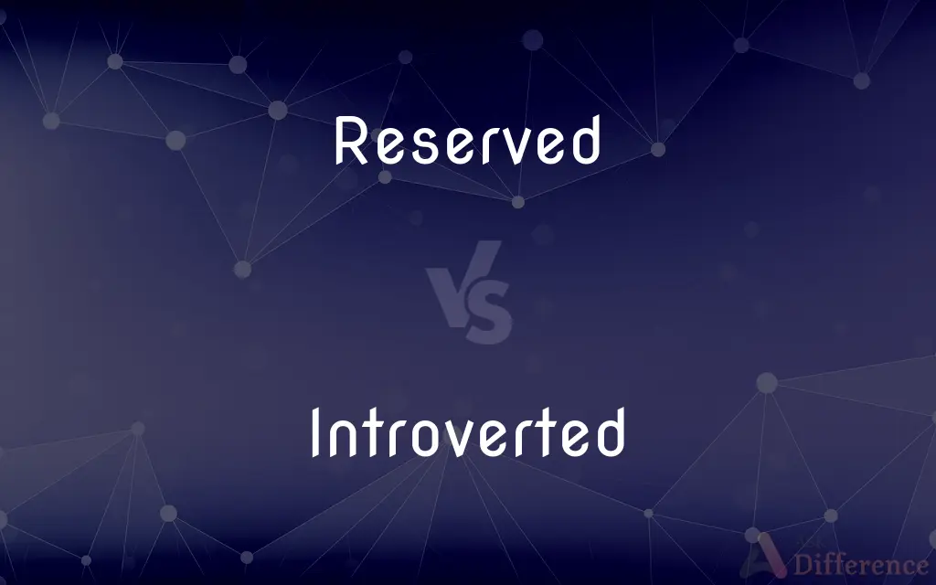 Reserved vs. Introverted — What's the Difference?
