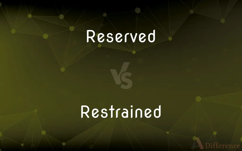 Reserved vs. Restrained — What's the Difference?