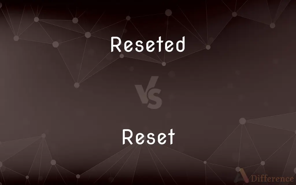 Reseted vs. Reset — Which is Correct Spelling?