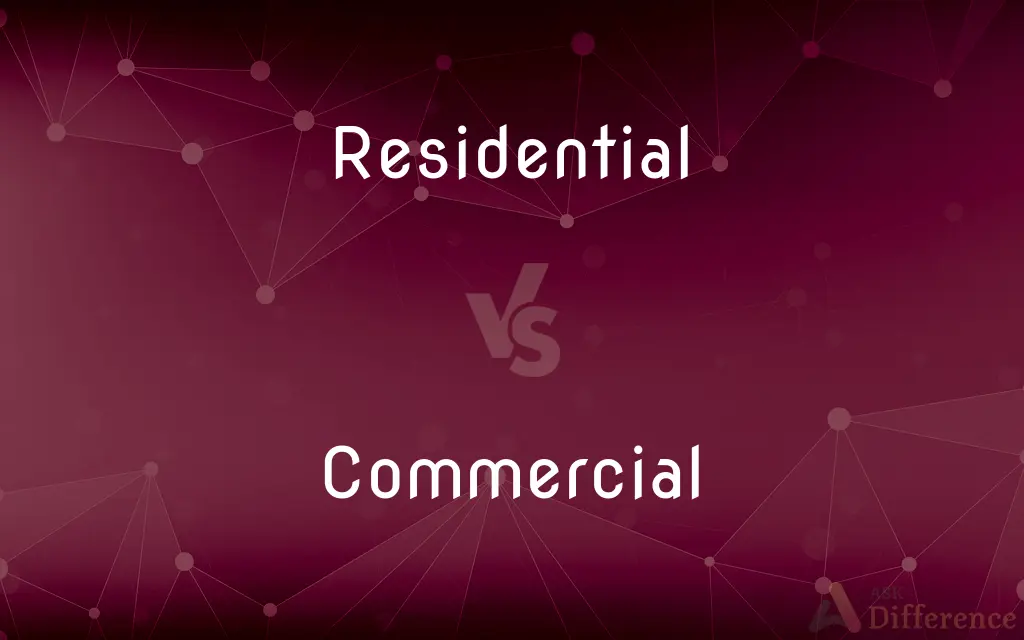 Residential vs. Commercial — What's the Difference?