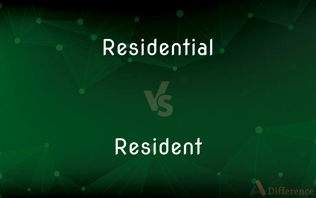 Residential vs. Resident — What's the Difference?