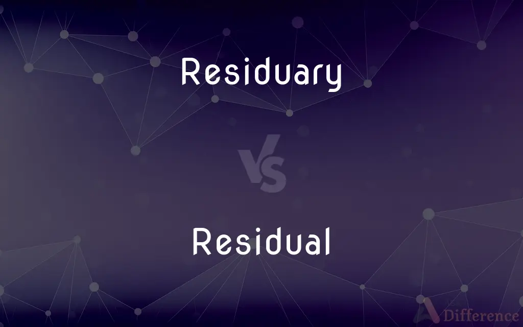 Residuary vs. Residual — What's the Difference?