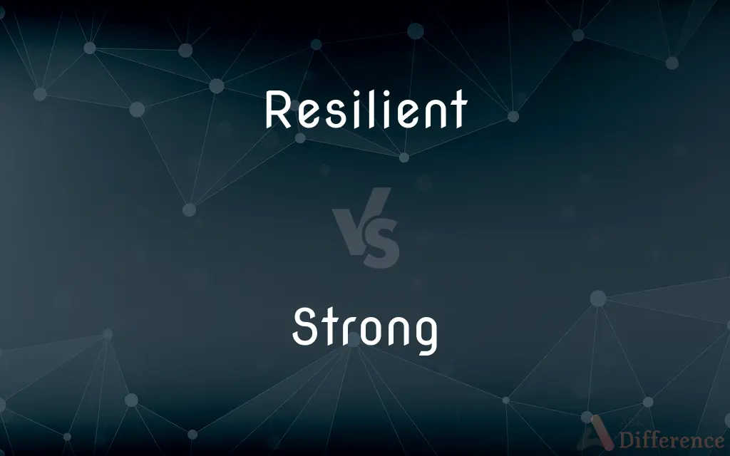 Resilient vs. Strong — What's the Difference?