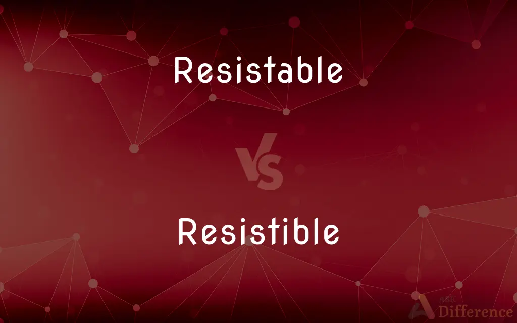 Resistable vs. Resistible — Which is Correct Spelling?