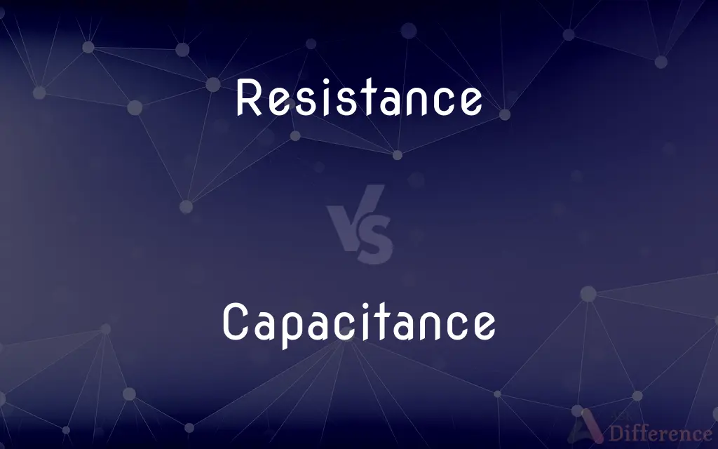 Resistance vs. Capacitance — What's the Difference?