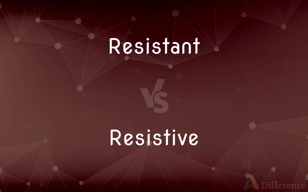 Resistant vs. Resistive — What's the Difference?