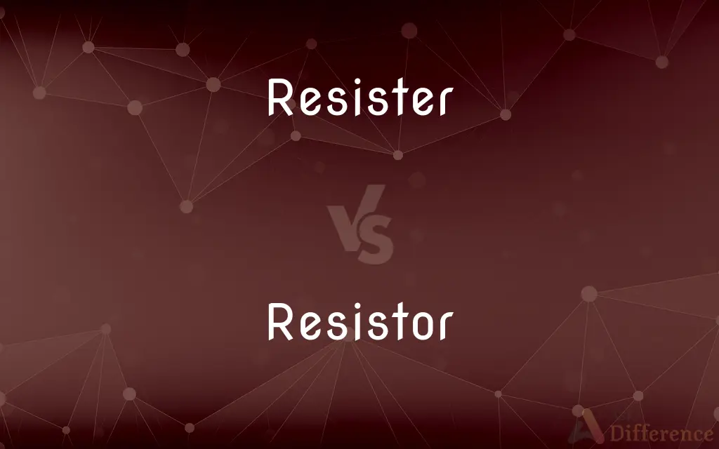 Resister vs. Resistor — What's the Difference?