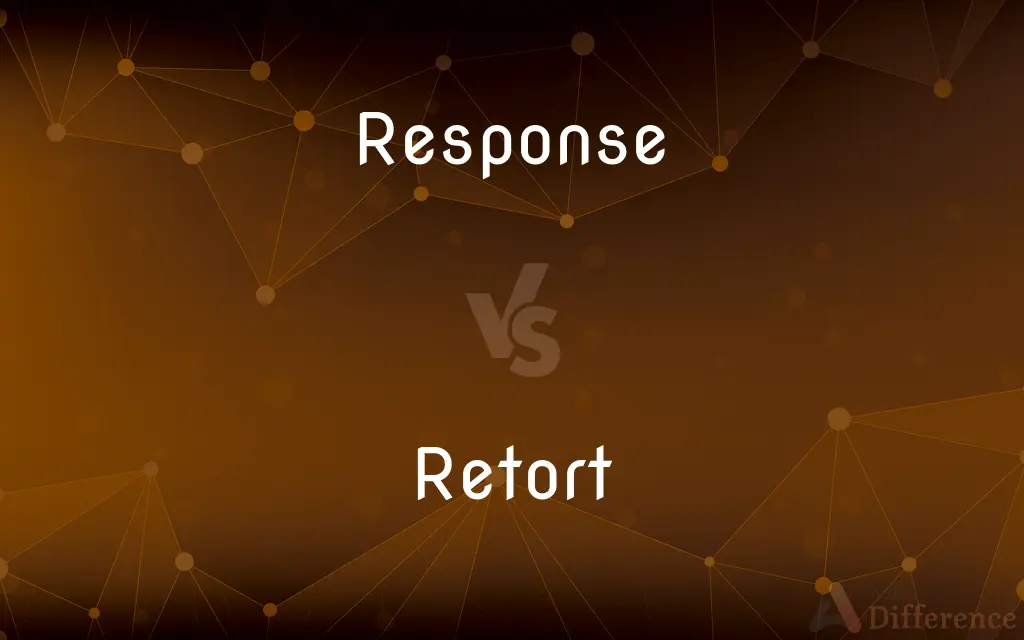 Response vs. Retort — What's the Difference?