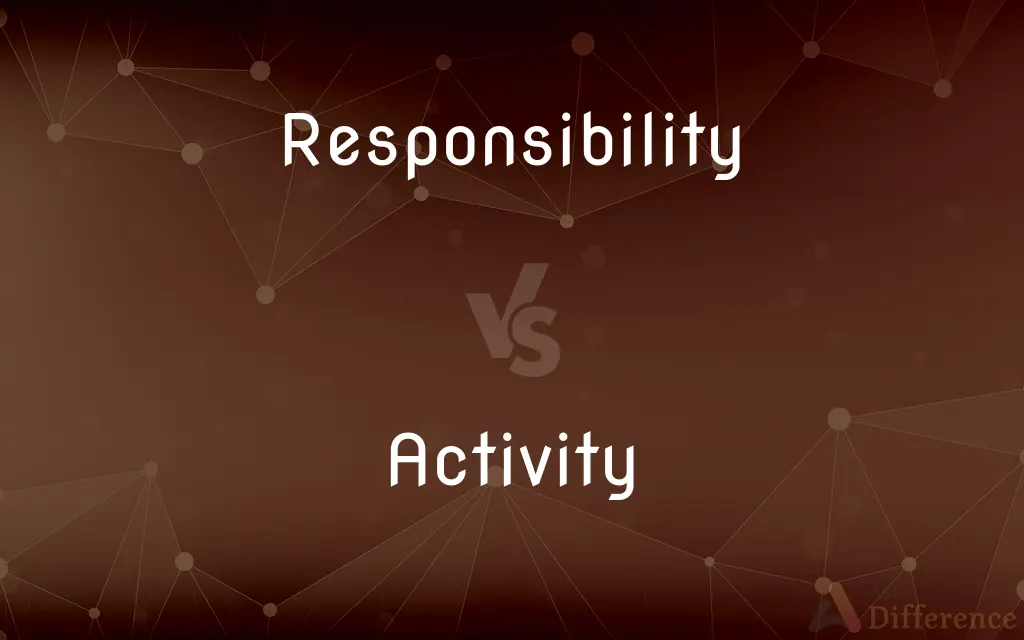 Responsibility vs. Activity — What's the Difference?