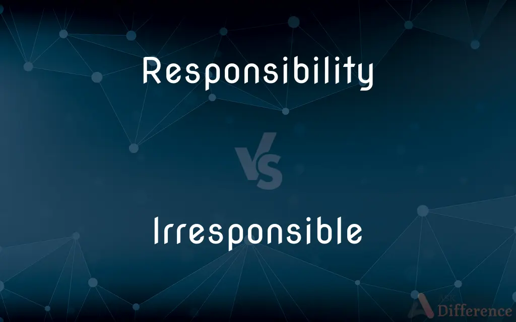 Responsibility vs. Irresponsible — What's the Difference?