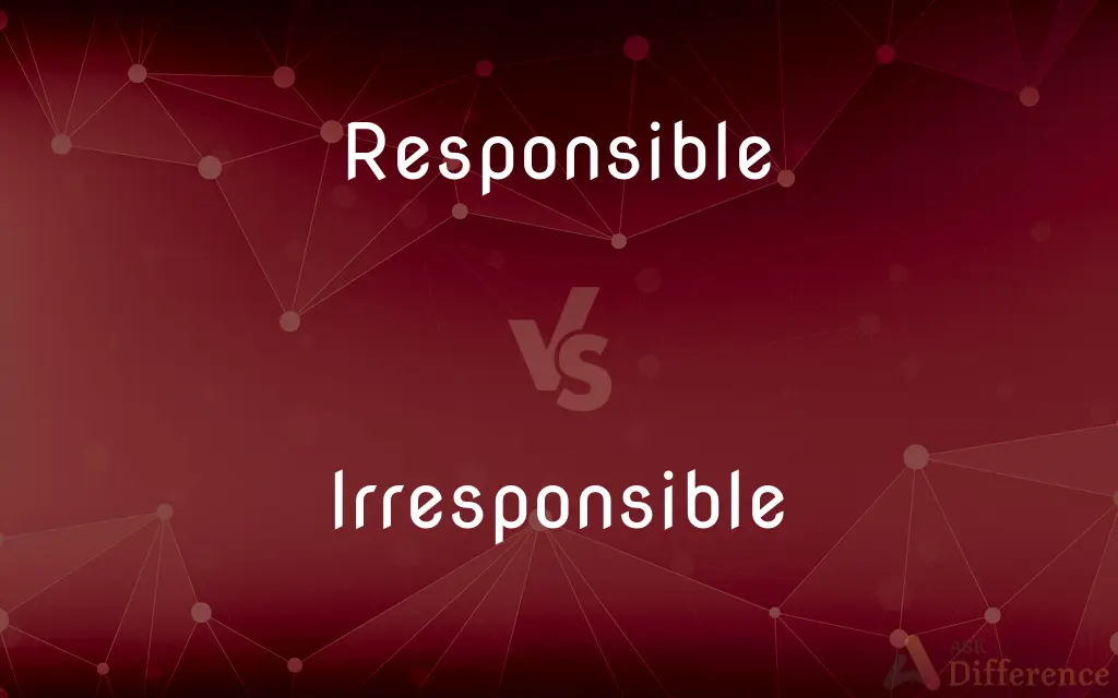 Responsible vs. Irresponsible — What's the Difference?