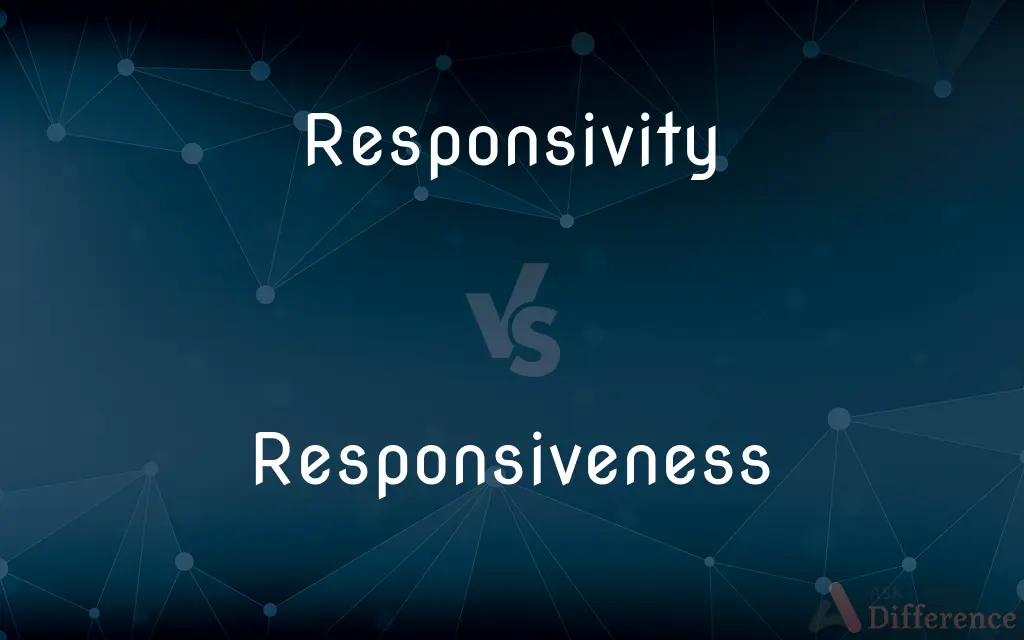 Responsivity vs. Responsiveness — What's the Difference?
