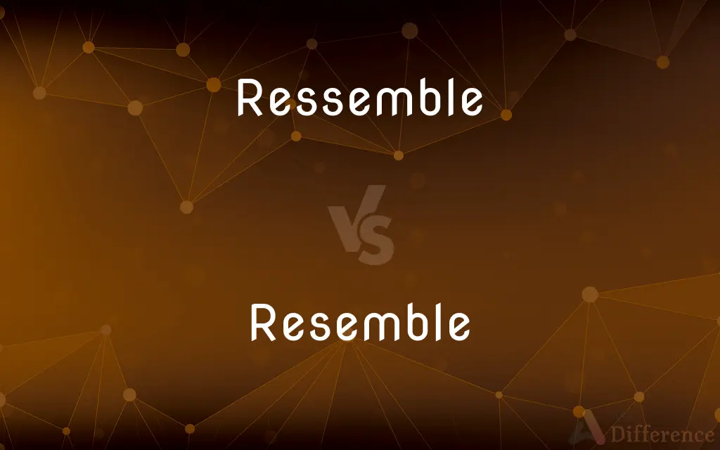 Ressemble vs. Resemble — Which is Correct Spelling?