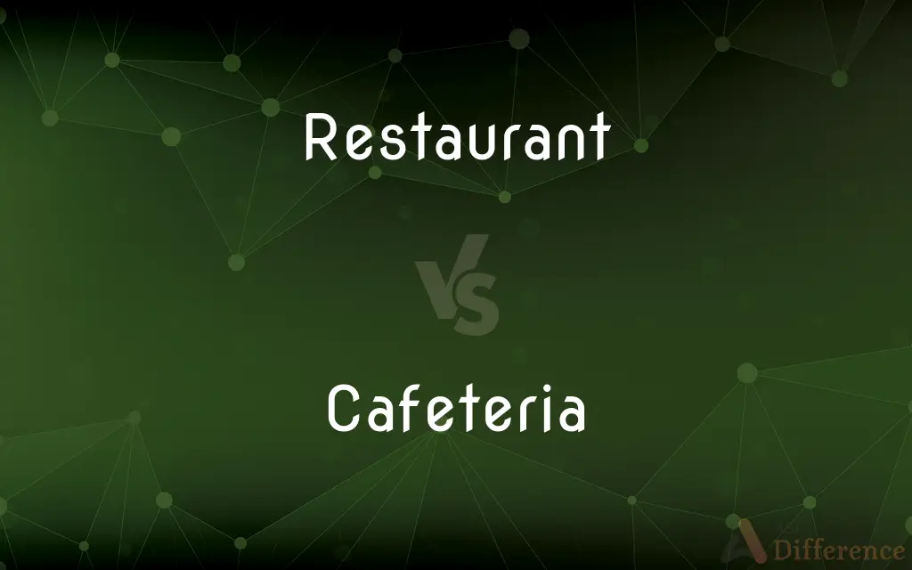 Restaurant vs. Cafeteria — What's the Difference?