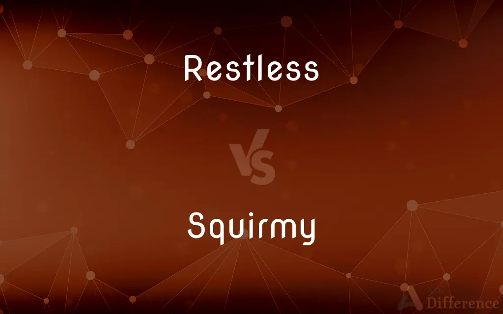 Restless vs. Squirmy — What's the Difference?
