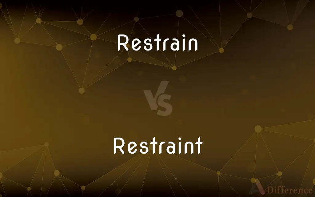 Restrain vs. Restraint — What's the Difference?