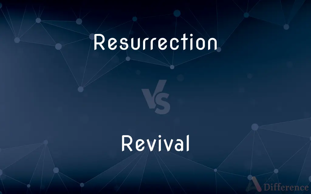 Resurrection vs. Revival — What's the Difference?