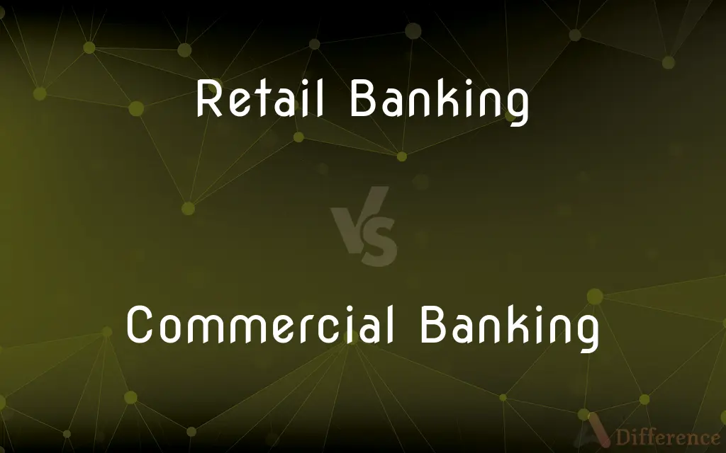 Retail Banking vs. Commercial Banking — What's the Difference?
