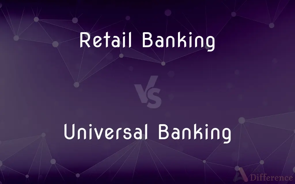 Retail Banking vs. Universal Banking — What's the Difference?