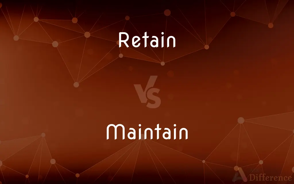 Retain vs. Maintain — What's the Difference?