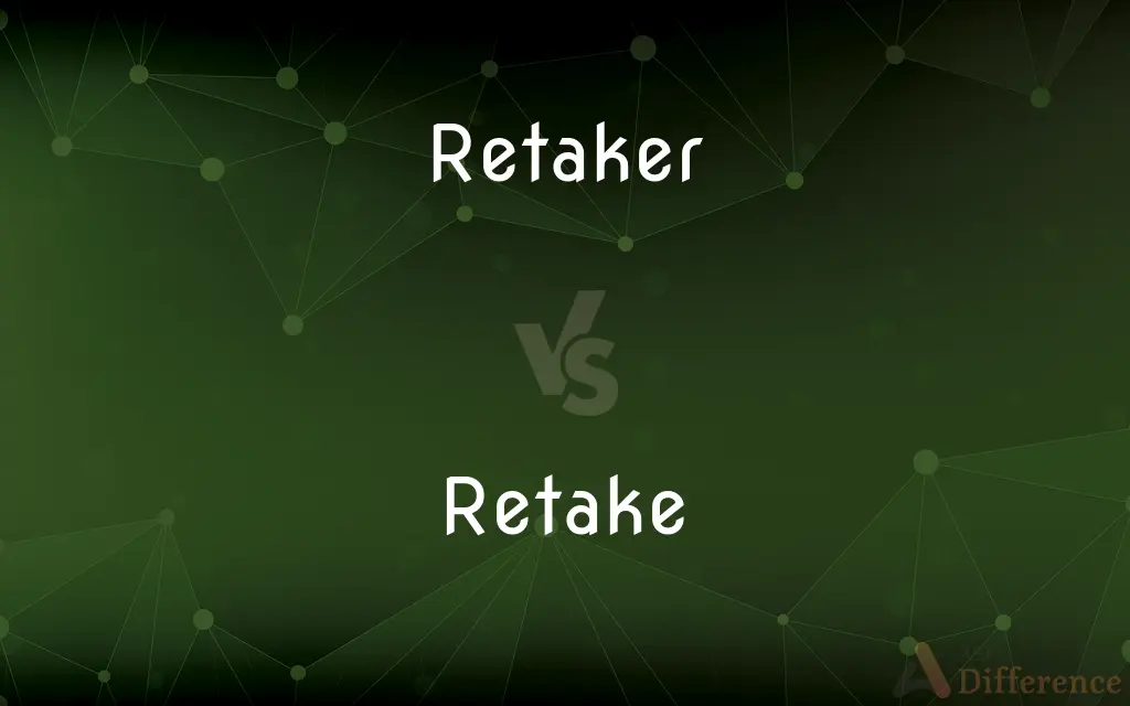 Retaker vs. Retake — What's the Difference?