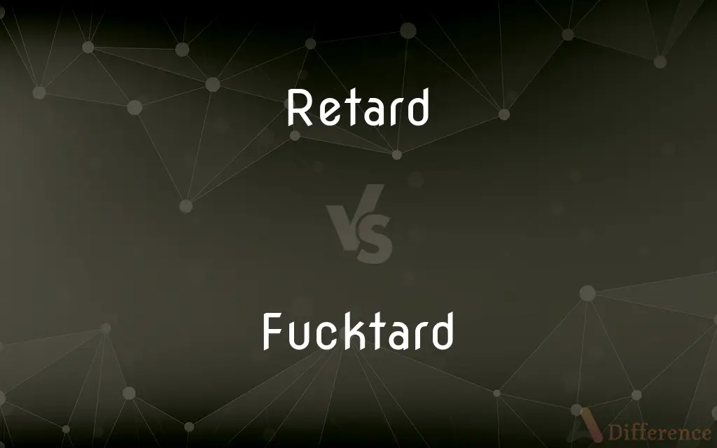 Retard vs. Fucktard — What's the Difference?