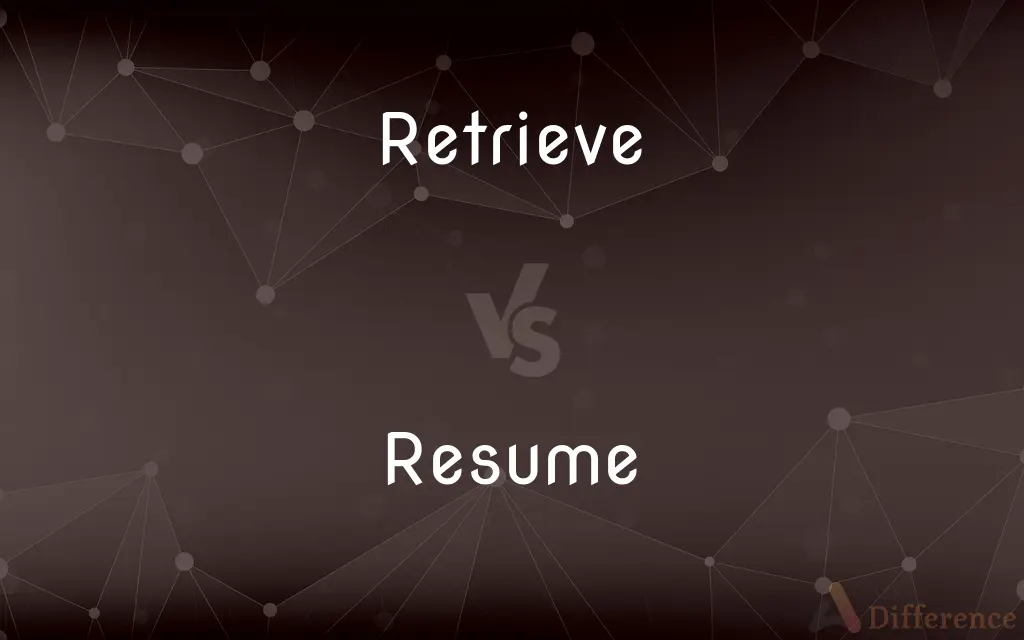 Retrieve vs. Resume — What's the Difference?