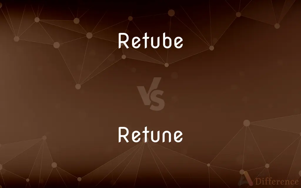 Retube vs. Retune — What's the Difference?