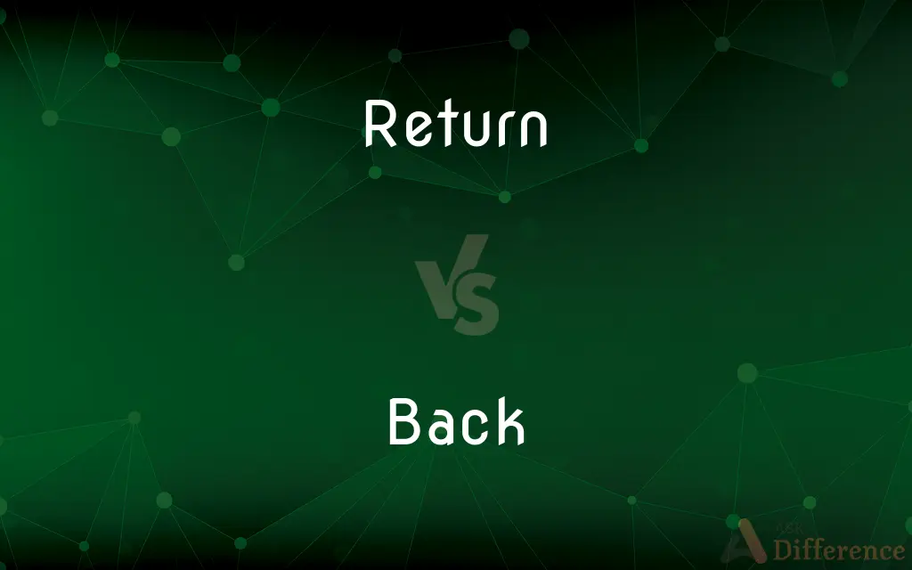 Return vs. Back — What's the Difference?