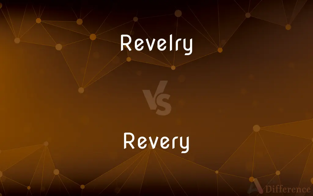 Revelry vs. Revery — What's the Difference?