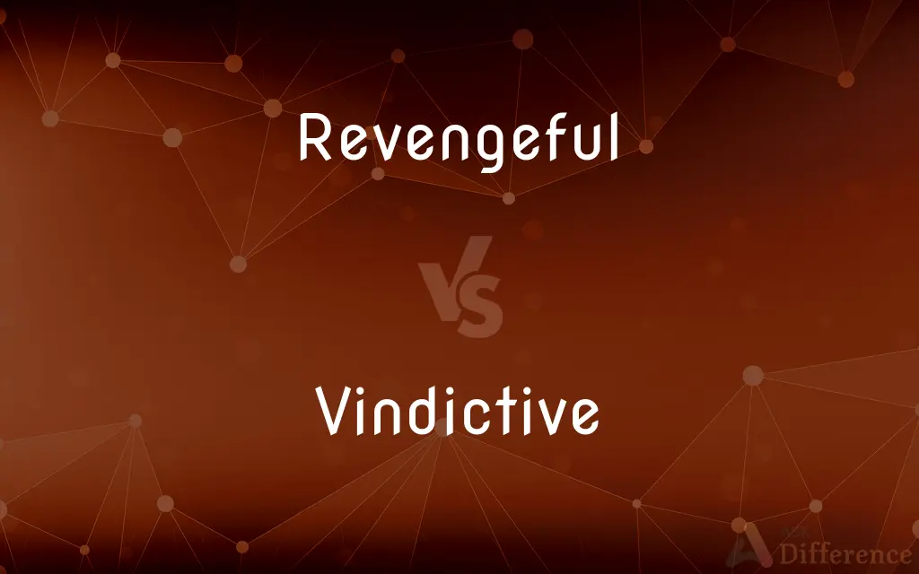 Revengeful vs. Vindictive — What's the Difference?