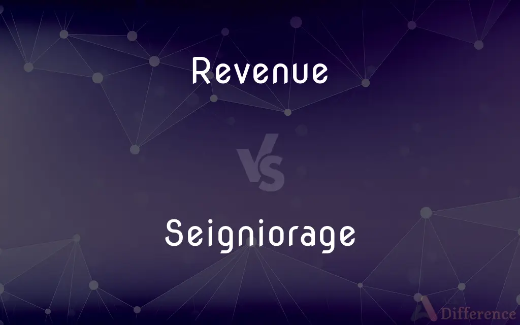 Revenue vs. Seigniorage — What's the Difference?