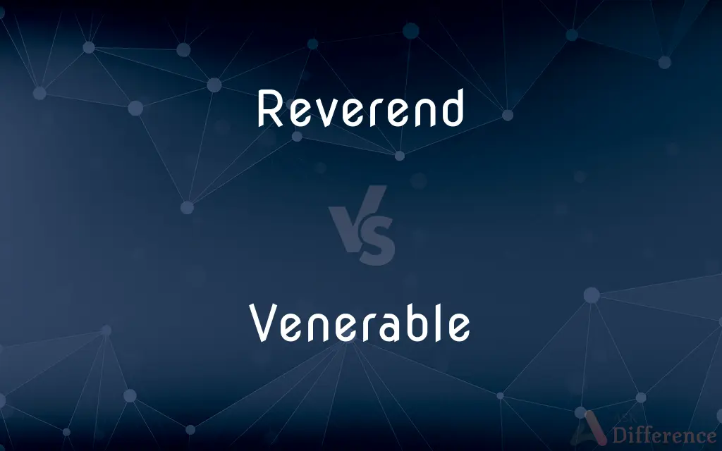 Reverend vs. Venerable — What's the Difference?